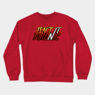 Isn't It Fironic? Crewneck Sweatshirt